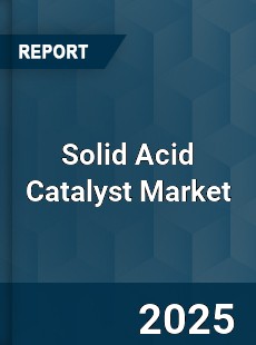 Solid Acid Catalyst Market