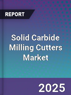 Solid Carbide Milling Cutters Market