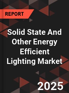 Global Solid State And Other Energy Efficient Lighting Market
