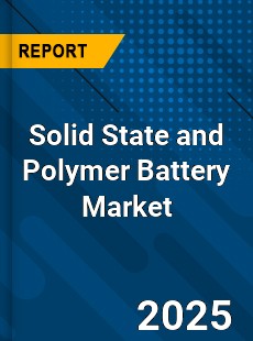 Global Solid State and Polymer Battery Industry