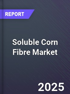 Global Soluble Corn Fibre Market