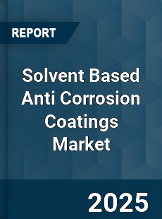 COVID 19 Outbreak Global Solvent Based Anti Corrosion Coatings Industry