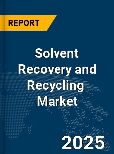 Global Solvent Recovery and Recycling Market