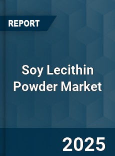 Global Soy Lecithin Powder Market