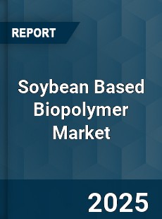 Soybean Based Biopolymer Global Market