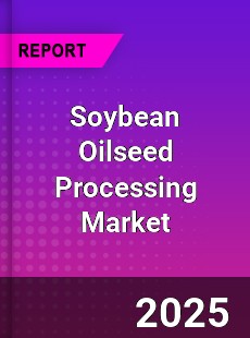 Global Soybean Oilseed Processing Market