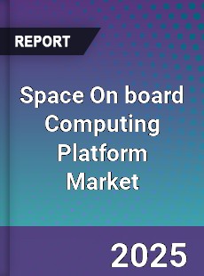 Space On board Computing Platform Market