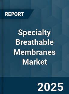 Specialty Breathable Membranes Market