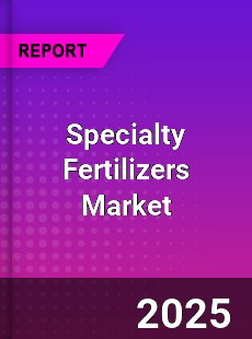 Specialty Fertilizers Market