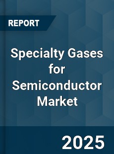 Specialty Gases for Semiconductor Market