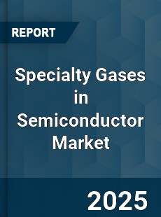 Specialty Gases in Semiconductor Market