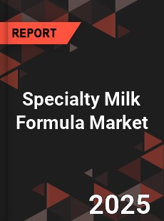 Specialty Milk Formula Market