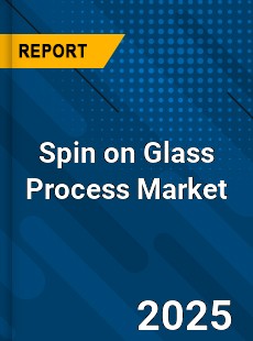 Spin on Glass Process Market