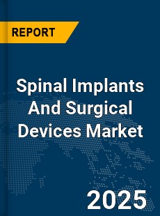 Global Spinal Implants And Surgical Devices Market