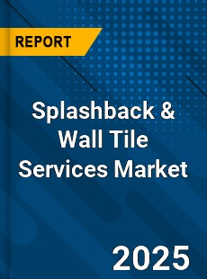 Splashback amp Wall Tile Services Market