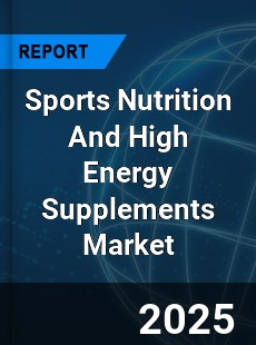 Global Sports Nutrition And High Energy Supplements Market
