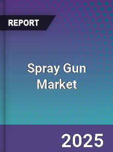 Spray Gun Market Growth Analysis and Forecast to