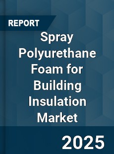 Spray Polyurethane Foam for Building Insulation Market