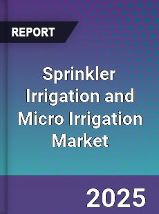 Sprinkler Irrigation and Micro Irrigation Market