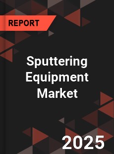 COVID 19 Outbreak Global Sputtering Equipment Industry