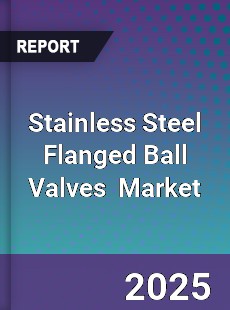 Stainless Steel Flanged Ball Valves Global and China Top Players Market