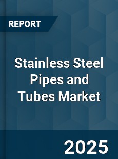 Global Stainless Steel Pipes and Tubes Market