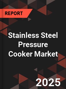 Stainless Steel Pressure Cooker Global and China Top Players Market