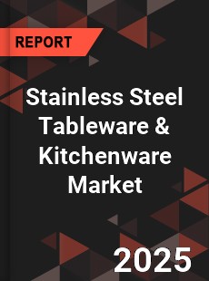 Global Stainless Steel Tableware amp Kitchenware Market