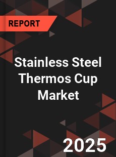 Global Stainless Steel Thermos Cup Market