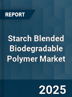 Global Starch Blended Biodegradable Polymer Market