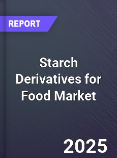 Global Starch Derivatives for Food Market