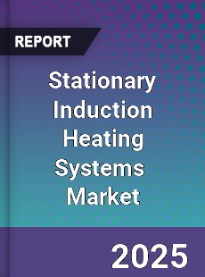 Global Stationary Induction Heating Systems Industry
