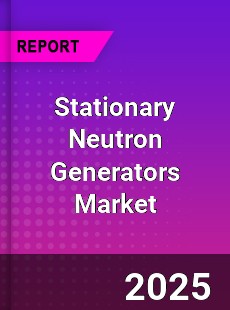 Global Stationary Neutron Generators Market