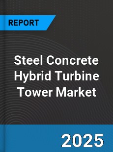 Global Steel Concrete Hybrid Turbine Tower Market