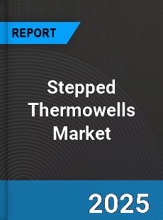 Global Stepped Thermowells Market