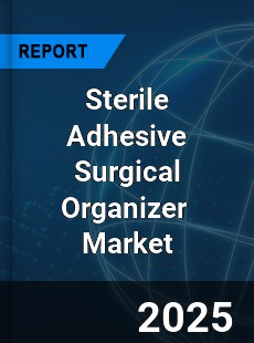 Global Sterile Adhesive Surgical Organizer Industry