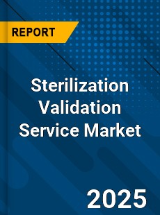 Sterilization Validation Service Global Market