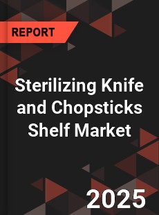 Sterilizing Knife and Chopsticks Shelf Market
