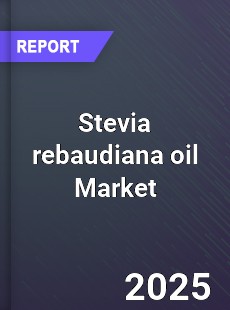 Stevia rebaudiana oil Global Market