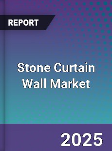 Global Stone Curtain Wall Market