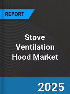 Stove Ventilation Hood Global Market