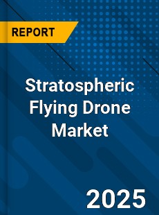 Stratospheric Flying Drone Market