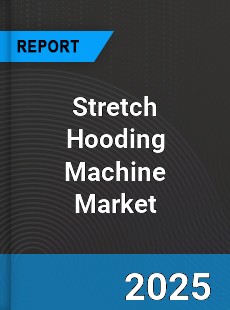 Global Stretch Hooding Machine Market