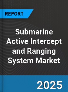 Global Submarine Active Intercept and Ranging System Market