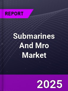Worldwide Submarines And Mro Market
