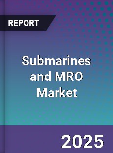 Global Submarines and MRO Market