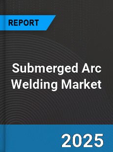 Global Submerged Arc Welding Market