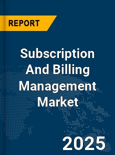Global Subscription And Billing Management Market