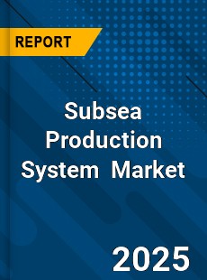 Global Subsea Production System Market