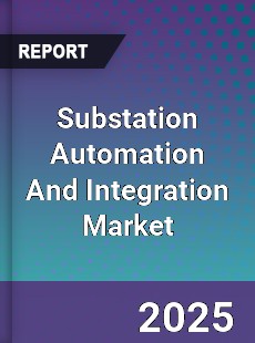 Global Substation Automation And Integration Market